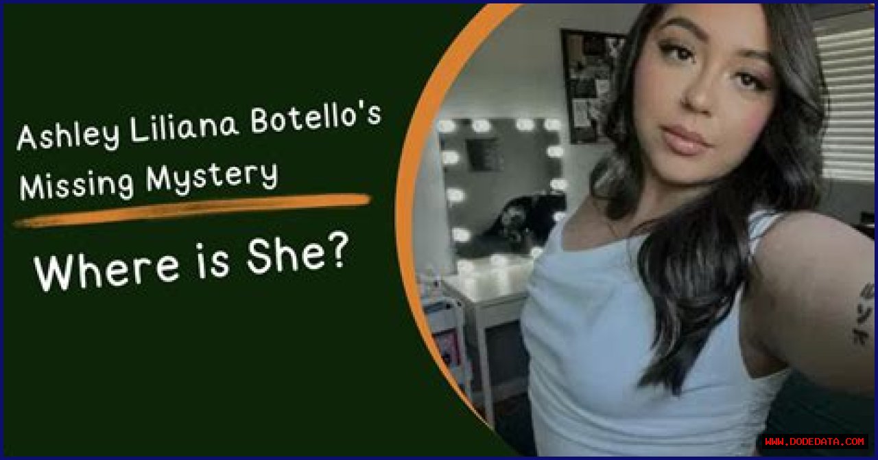 Unraveling The Mystery: The Case Of Ashley Liliana Botello Missing